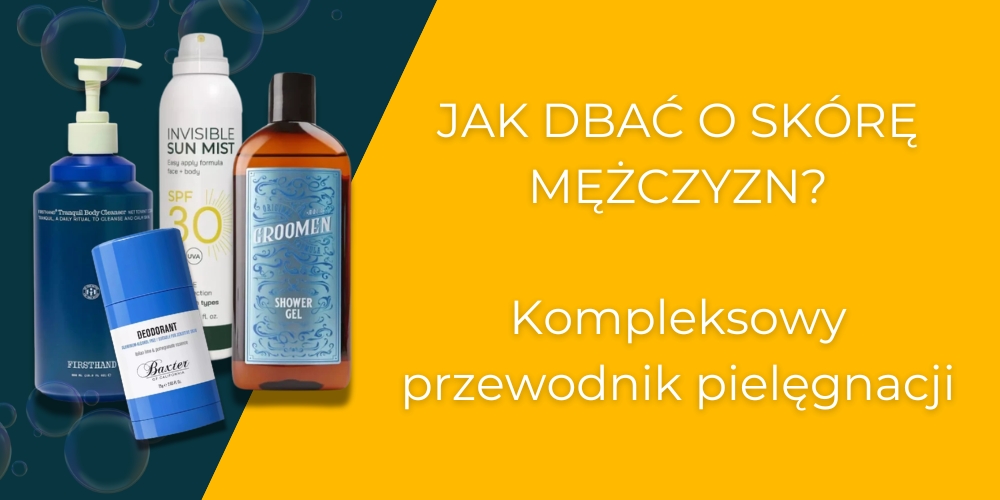 Jak dbać o skórę mężczyzn? Kompleksowy przewodnik pielęgnacji
